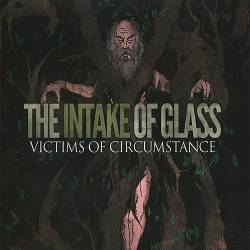 The Intake Of Glass : Victims of Circumstance